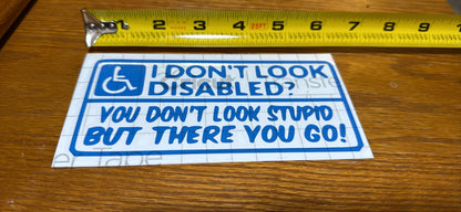 I Don't Look Handicap, You Don't Look Stupid, There Ya Go