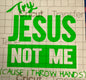 Try Jesus not me